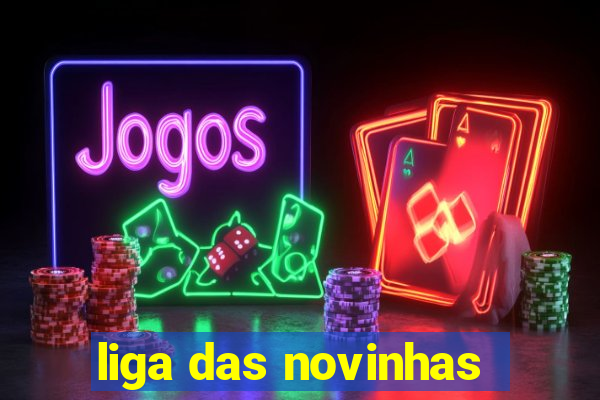 liga das novinhas